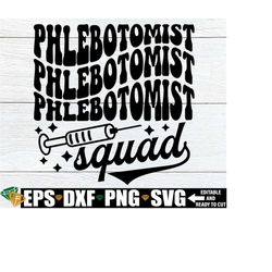 phlebotomist squad, gift for phlebotomist svg, matching phlebotomist shirts svg, phlebotomy squad svg, phlebotomy svg, phlebotomist grad svg