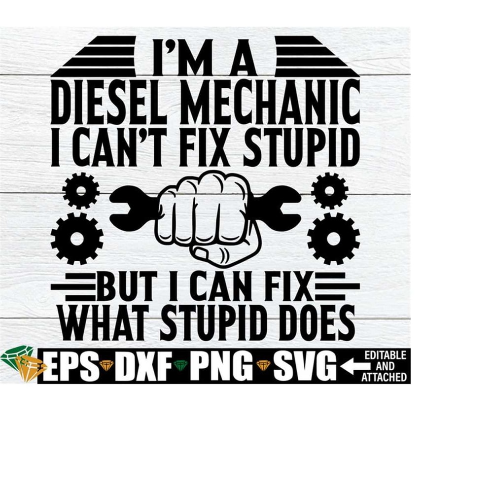 251020232380-im-a-diesel-mechanic-i-cant-fix-stupid-but-i-can-fix-image-1.jpg