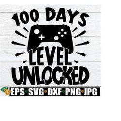 100 days level unlocked, 100th day of school, 100 days of school svg, boys 100th day of school svg, 100th day svg, funny 100 days of school