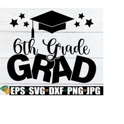 6th grade grad, 6th grade graduation, sixth grade graduation, sixth grade grad, end of 6th grade, end of the year, 6th grade grad svg