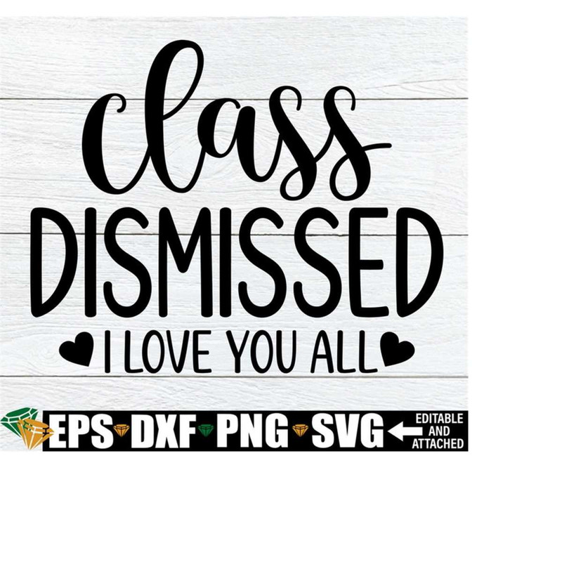 2510202323141-class-dismissed-i-love-you-all-class-dismissed-svg-teacher-image-1.jpg