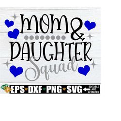 mom and daughter squad, matching mom and daughter vacation shirts svg, matching mother daughter mother's day shirts svg, digital download