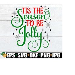 tis the season to be jolly, christmas svg, christmas decor svg, christmas shirt svg, tis the season, christmas saying svg, jolly svg,svg png