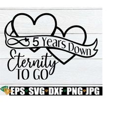 5 Years Down Eternity To Go, 5 year Anniversary, 5th Anniversary, Married 5 years, Anniversary svg, Cute Anniversary SVG, Cut File, SVG