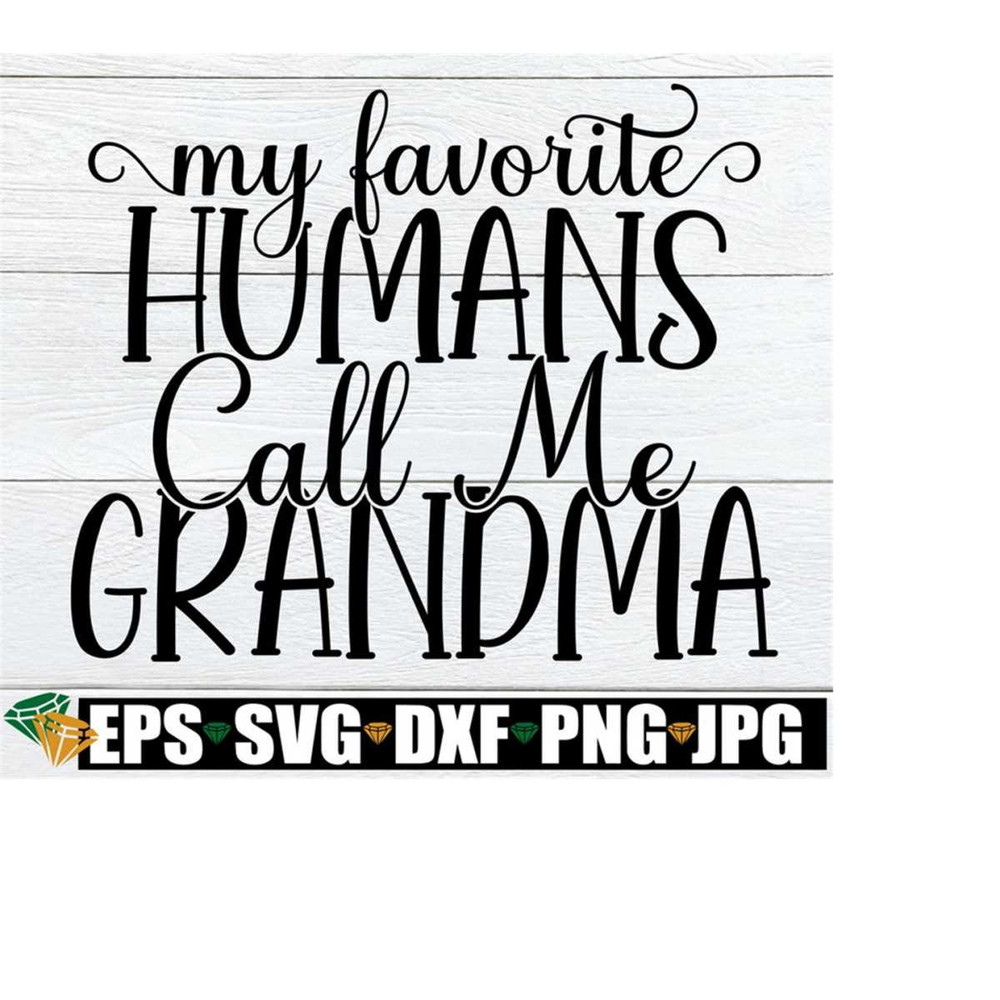 25102023232313-my-favorite-humans-call-me-grandma-grandma-shirt-design-image-1.jpg
