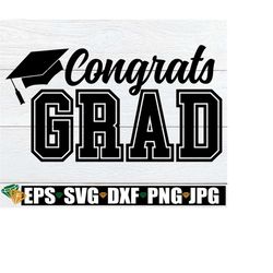 congrats grad, graduation svg, congratulations graduate, graduate svg, graduation celebration, graduation cap, svg dxf png