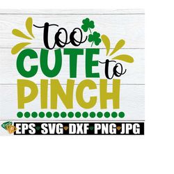 Too Cute To pinch. Cute baby st patricks day. St. Patricks Day, Kids St. Patrick's Day, Cut File, Printable Image, Digital Download, SVG