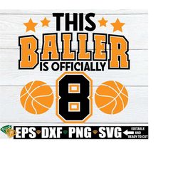 this baller is officially 8 svg, basketball 8th birthday shirt svg, 8th birthday svg, basketball birthday svg, boys 8th birthday shirt svg