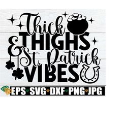 thick thighs and st. patrick vibes, sexy st. patrick's day, women's st. patrick's day, funny st. patrick's day svg,sexy st patrick's day svg
