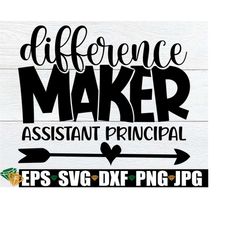 difference maker assistant principal, assistant principal svg, gift for assistant principal, administration appreciation svg,back to school
