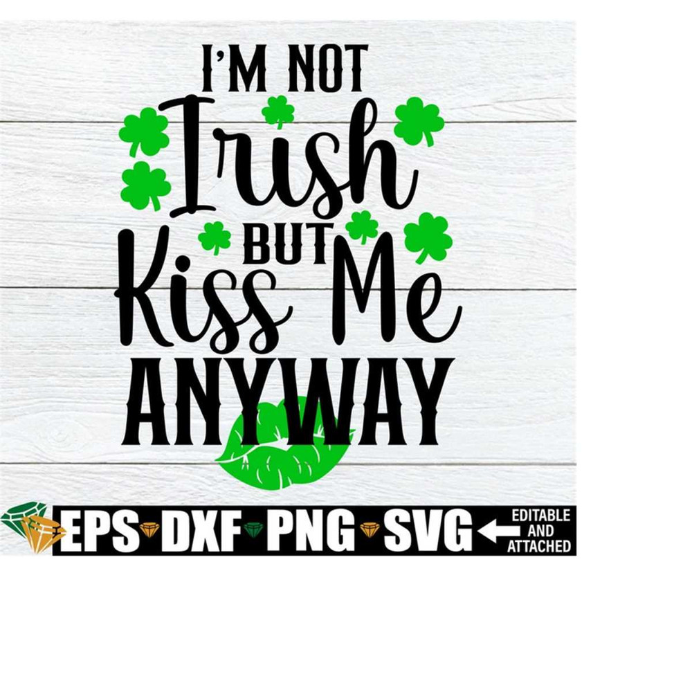 2510202323419-im-not-irish-but-kiss-me-anyway-st-patricks-day-image-1.jpg