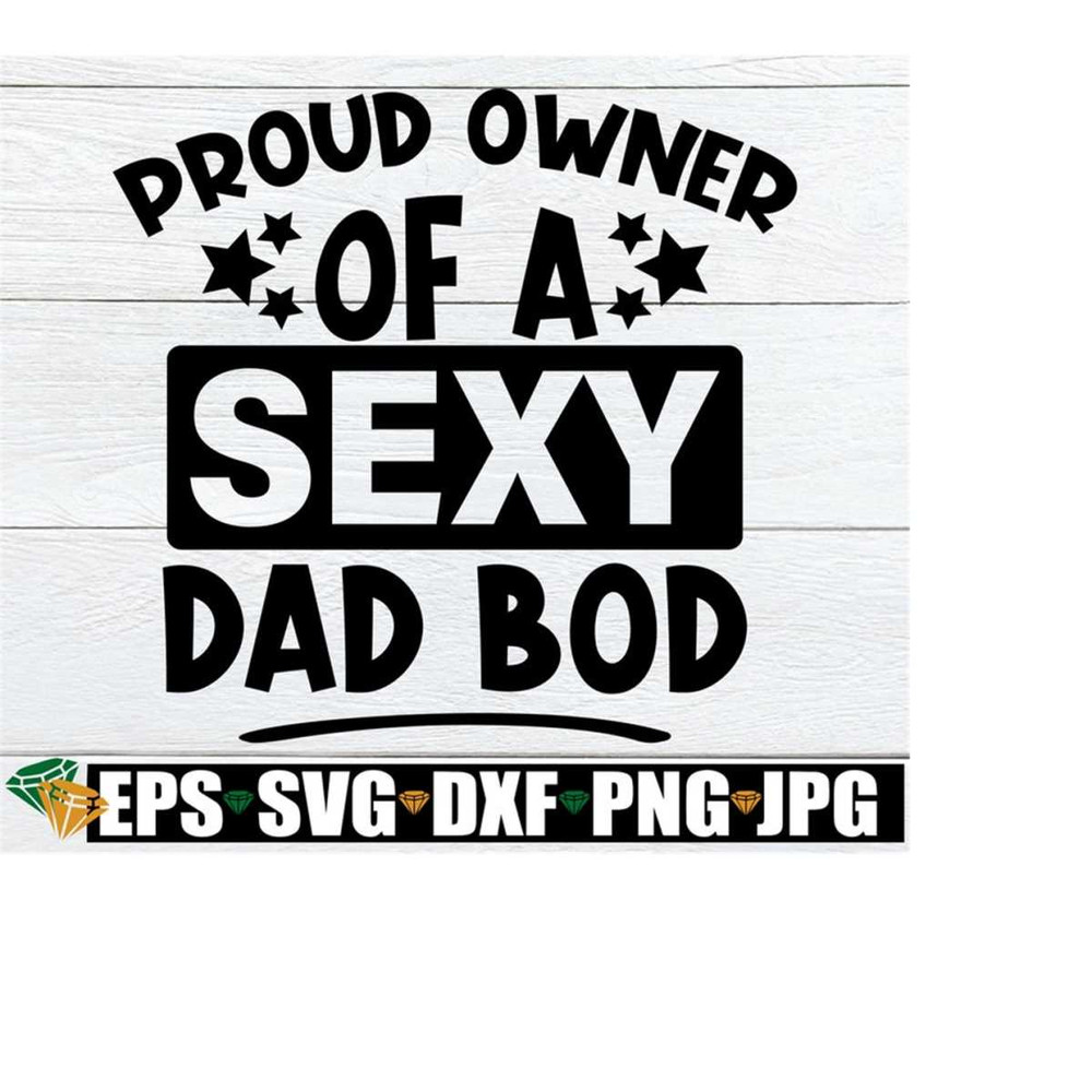 25102023234152-proud-owner-of-a-sexy-dad-bod-fathers-day-funny-image-1.jpg