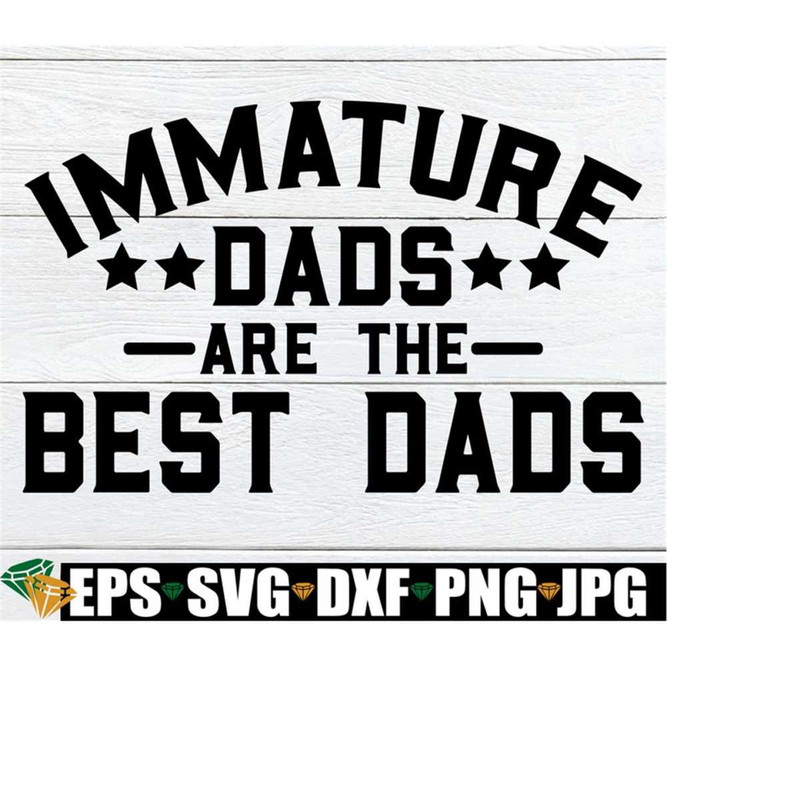 25102023234215-immature-dads-are-the-best-dads-fathers-day-image-1.jpg