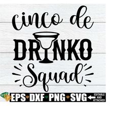 cinco de drinko squad, cinco de mayo svg, matching cinco de mayo shirts svg, cinco de drinko svg, cinco de mayo shirt svg png, fiesta svg