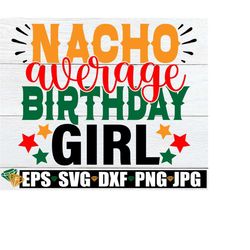 nacho average birthday. cinco de mayo birthday. fiesta birthday. nacho average svg. cinco de mayo svg. girls cinco de mayo birthday