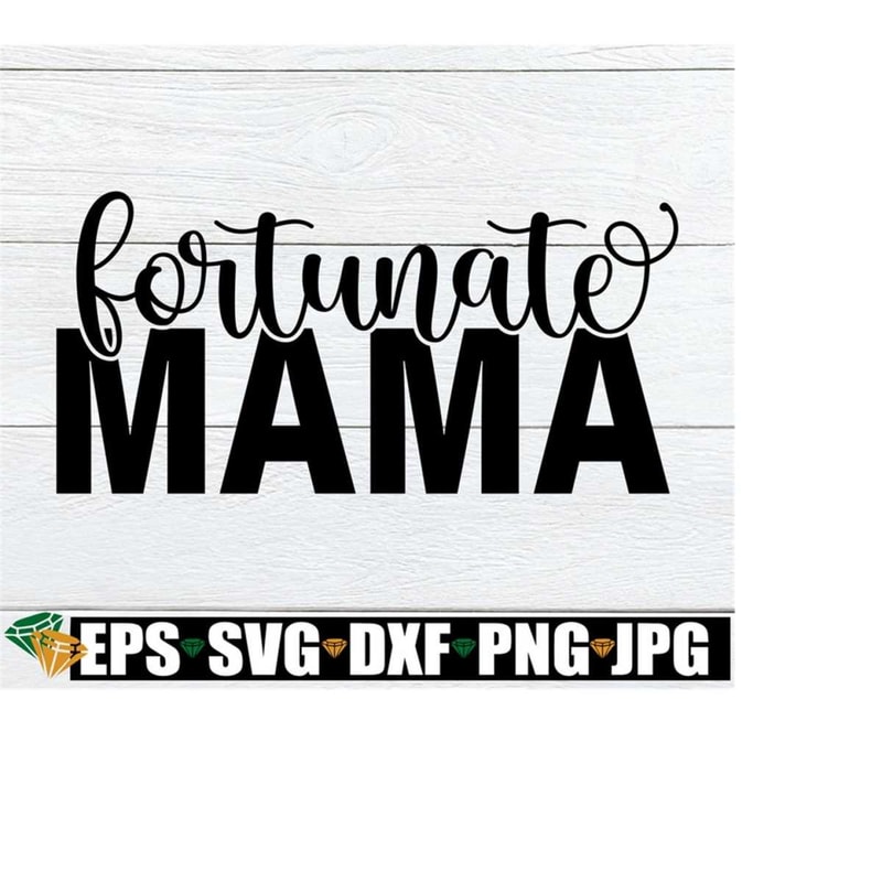 25102023234953-fortunate-mama-mom-svg-fortunate-mom-mothers-day-image-1.jpg