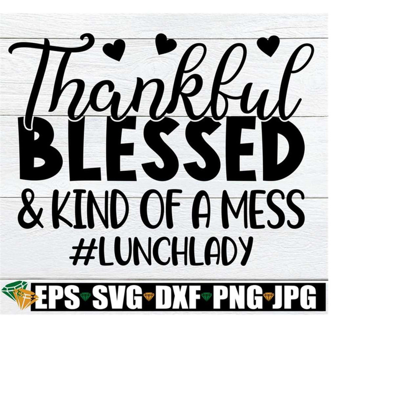 25102023235010-thankful-blessed-and-kind-of-a-mess-thankful-lunch-lady-shirt-image-1.jpg