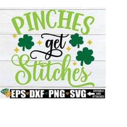 pinches get stitches, kids st. patrick's day shirt svg, funny st. patrick's day svg, girls st. patrick's day svg, st. patrick's day svg png