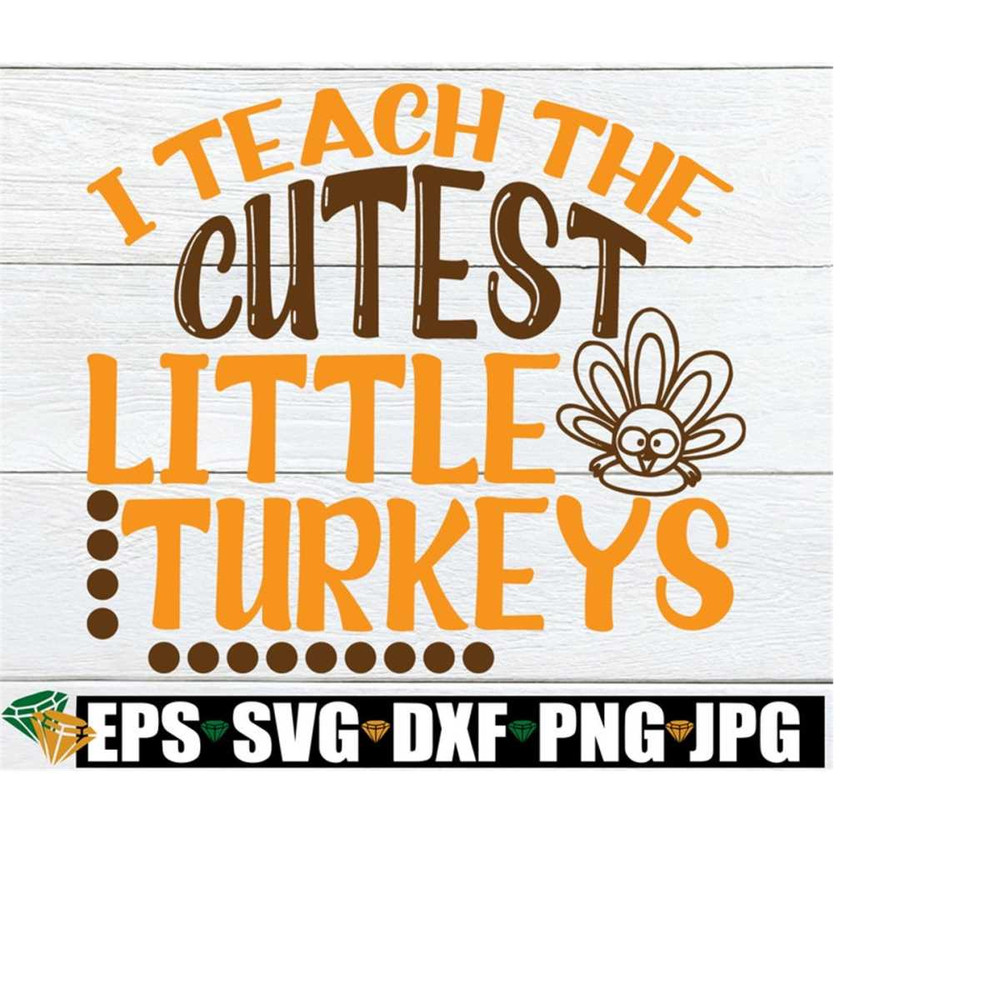 25102023235837-i-teach-the-cutest-little-turkeys-cute-thanksgiving-teacher-image-1.jpg