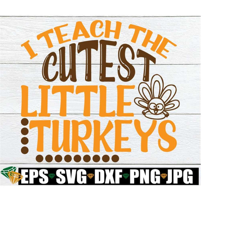 25102023235837-i-teach-the-cutest-little-turkeys-cute-thanksgiving-teacher-image-1.jpg