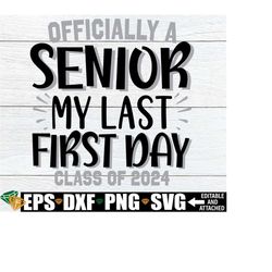 Officially A Senior My Last First Day Class Of 2024, Senior First Day Of School, Last First Day Of School svg, Officially A Senior svg png