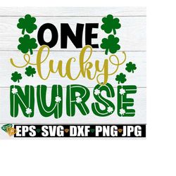 One Lucky Nurse, St. Patrick's Day, Lucky Nurse SVG, St. Patrick's Day svg, Cut File, SVG, Iron On, Image For heat Transfer Paper, dxf, jpg
