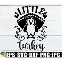 little turkey, kids thanksgiving, thanksgiving svg, baby thanksgiving, toddler thanksgiving, toddler thanksgiving shirt svg