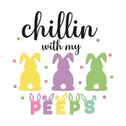 chillin with my peeps svg, easter svg, happy easter svg, easter svg, easter 2021 svg, easter day svg, easter bunny svg,