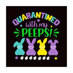 quarantined with my peeps 2021 svg, easter svg, happy easter svg, quarantined easter svg, quarantine svg, easter 2021 sv