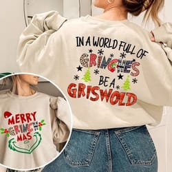 merry grinchmas 2 sides sweatshirt, in a world full of grinches be a griswold sweatshirt, grinch christmas sweater.jpg
