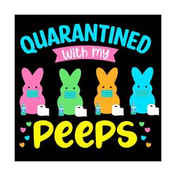 quarantined with my peeps svg, trending svg, easter day svg, happy easter svg, easter svg, easter 2021 svg, bunny svg, e