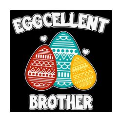 eggcellent brother svg, easter day svg, easter svg, eggcellent svg, brother svg, happy easter svg, easter gifts, eggs sv