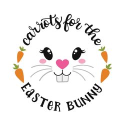 carrots for the easter bunny svg, easter svg, easter bunny svg, easter rabbit svg, easter carrot svg, bunny and carrot s