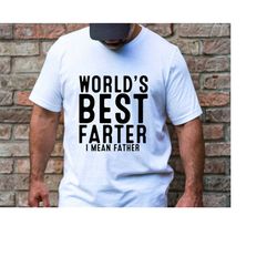 World's Best Farter I Mean Father Shirt Funny, Fathers Day Gift, Husband Shirt, Humor Gift for Men, Funny Dad Shirt, Fat