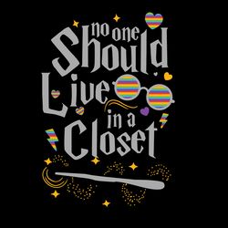 no one should live in a closet lgbt pride harry potter svg png eps dxf, lgbt lgbtq gay pride cricut, digital download