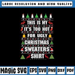 this is my it's too hot for ugly christmas sweaters shirt svg png, ugly christmas pajama svg, christmas knitting png xma