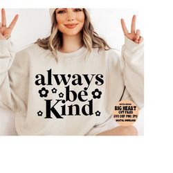 always be kind svg, png, jpg, dxf, kindness svg, inspirational svg, inspirational quotes, silhouette, cricut, sublimation, commercial use