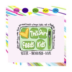 this shirt feeds kids, back to school, thanksgiving svg, school lunch, school lunch notes, kids lunch, thanksgiving,tren