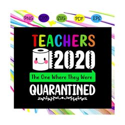teachers 2020 the one where they were quarantined svg, teachers 2020 svg, teachers 2020 quarantined, toilet paper, for s