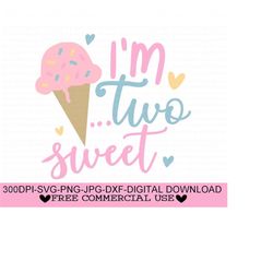 i'm two sweet svg, 2nd birthday svg, png, jpg, dxf, 2nd birthday girl svg, two sweet svg file, second birthday svg,two svg,silhouette,cricut