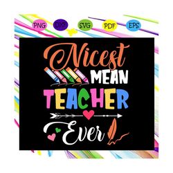 nicest mean teacher ever, teacher svg, teacher gift, teacher birthday, teacher party, teacher anniversary, teacher life,