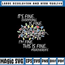 christmas teacher life it's fine everything is fine i'm fine svg png, christmas lights svg, merry christmas lights svg,