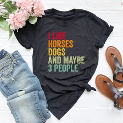 i like horses dogs and maybe 3 people shirt png, animal lover shirt png, horse lover shirt png,farmer women shirt png,gi