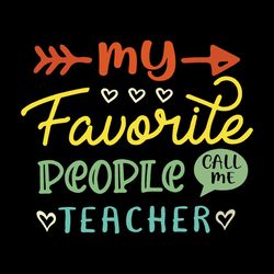 my favorite people call me teacher svg cut file, commercial use, printable vector, funny teachers svg, digital download