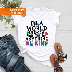 in a world where you can be anything be kind shirt png, autism awareness shirt png, inspirational shirt png, autism mont