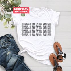 men shouldnt be making laws about womens bodies feminism t-shirt png, reproductive rights, feminism shirt png, womens ri