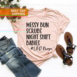 messy bun scrubs night shift babies tees, nursing tee, labor and delivery nurse shirt png, nurse week shirt png, baby nu
