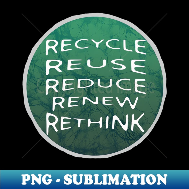 Recycle Reduce Reuse Renew Rethink - Exclusive Sublimation D | Inspire ...