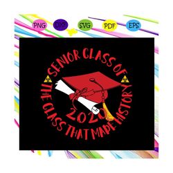 senior class of 2020 svg, the class that made history svg, senior 2020 svg, senior class of 2020, graduation svg, class