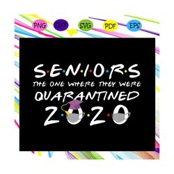 seniors the one where they were quarantined 2020 svg, senior 2020 svg, senior class 2020,graduation svg, for silhouette,